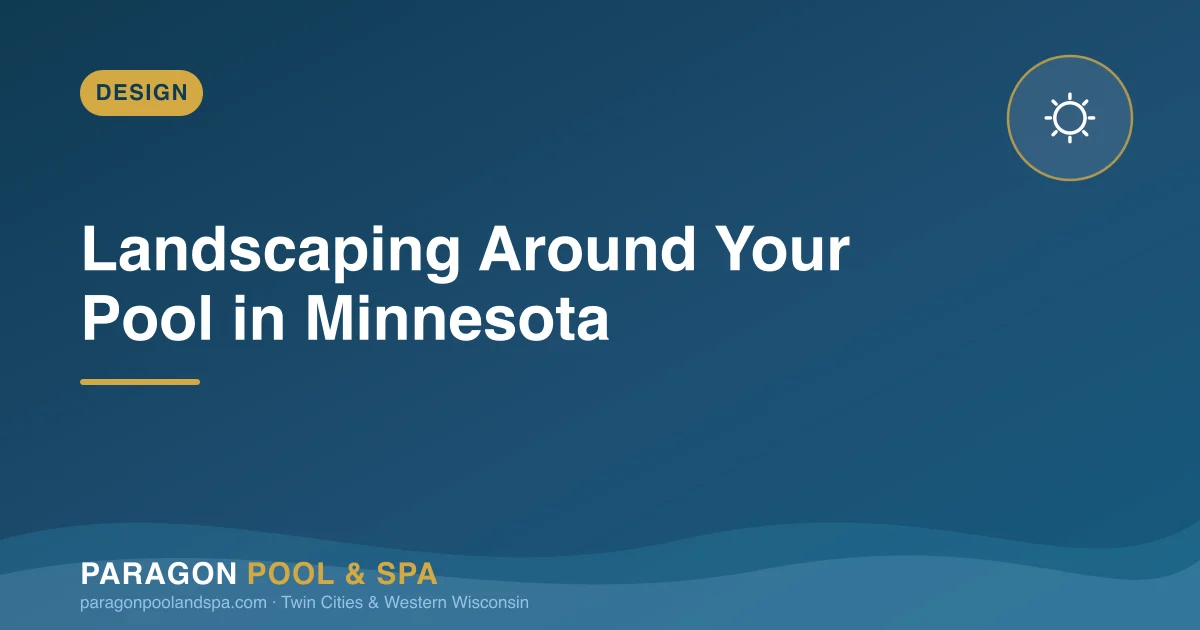 Landscaping Around Your Pool: What Works in a Minnesota Backyard