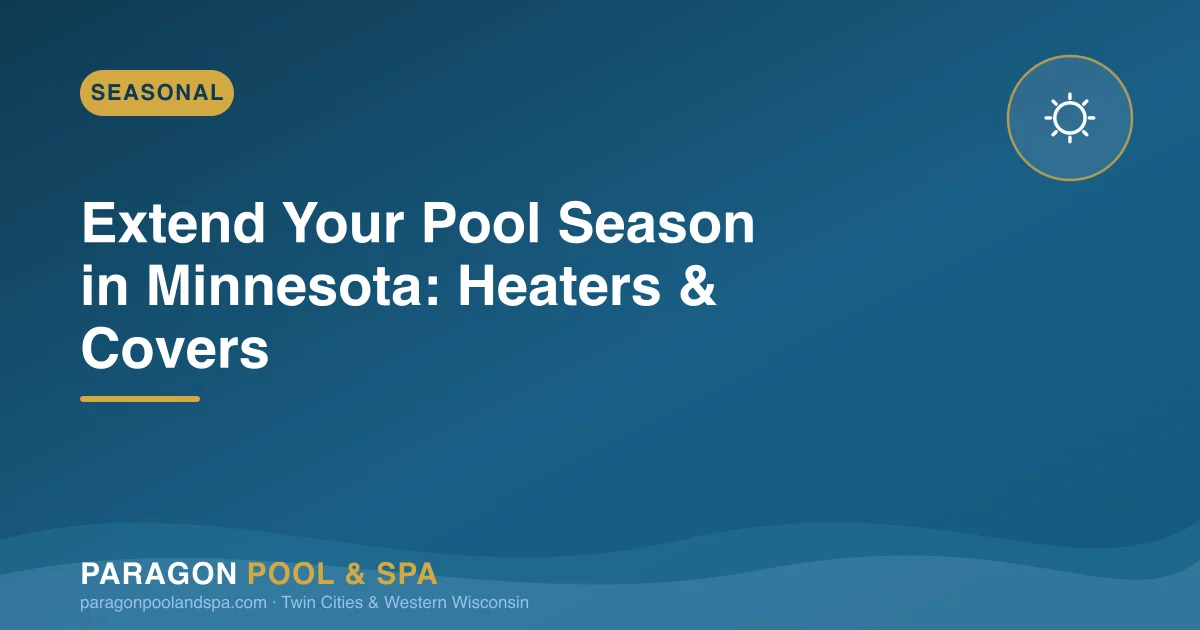 Extending Your Pool Season in Minnesota: Heaters, Covers, and Solar Options