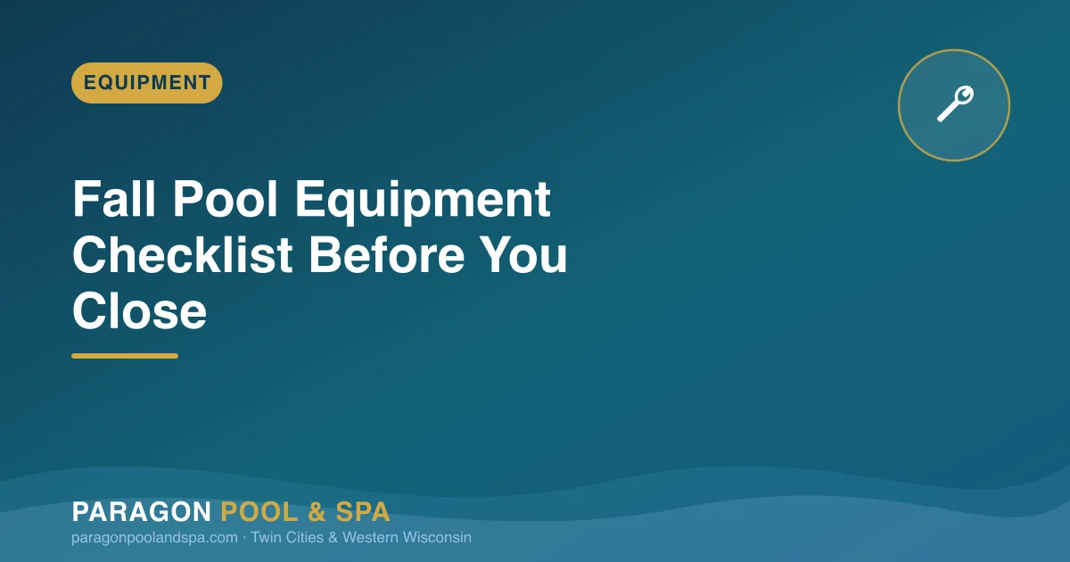 Fall Pool Equipment Checklist: What to Inspect Before You Close
