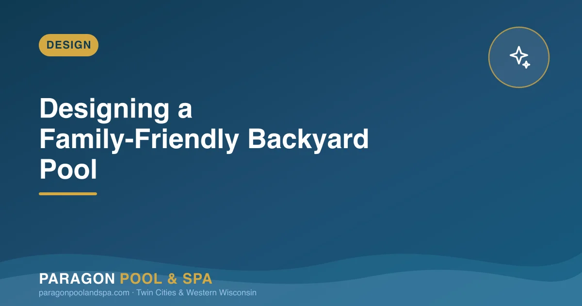 Designing a Family-Friendly Backyard Pool in the Twin Cities