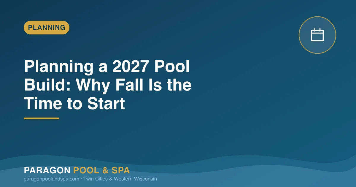 Planning a 2027 Pool Build: Why Fall Is the Best Time to Start