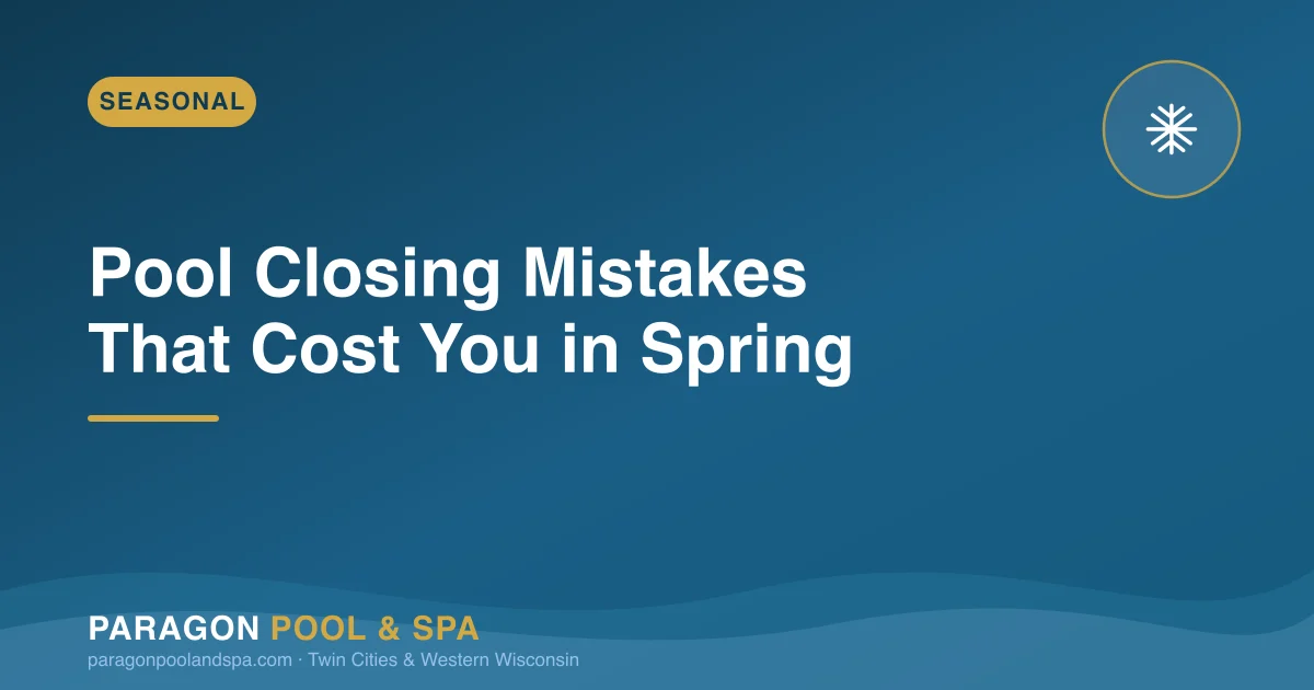 Pool Closing Mistakes That Cost Minnesota Owners in Spring
