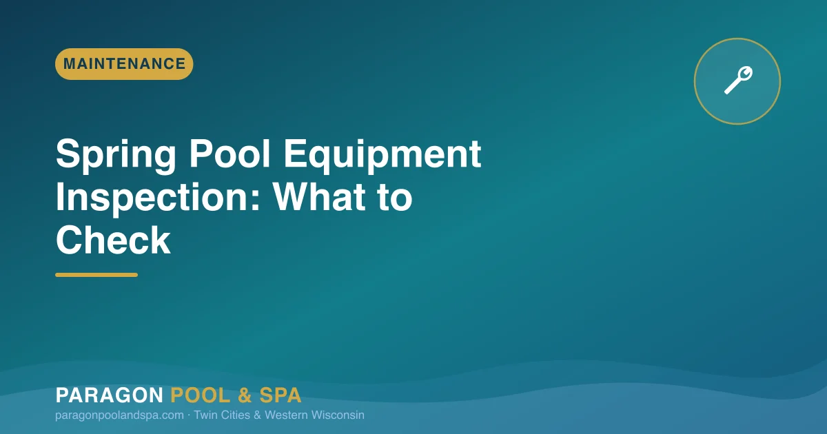 Spring Pool Equipment Inspection: What Every Minnesota Pool Owner Should Check