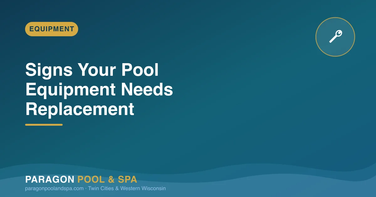 Signs Your Pool Equipment Is Due for Replacement: Pump, Filter, and Heater